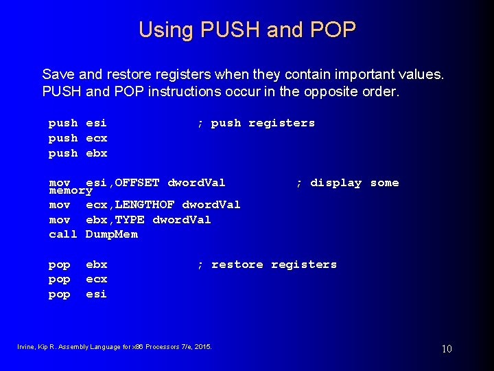 Using PUSH and POP Save and restore registers when they contain important values. PUSH Using PUSH and POP Save and restore registers when they contain important values. PUSH