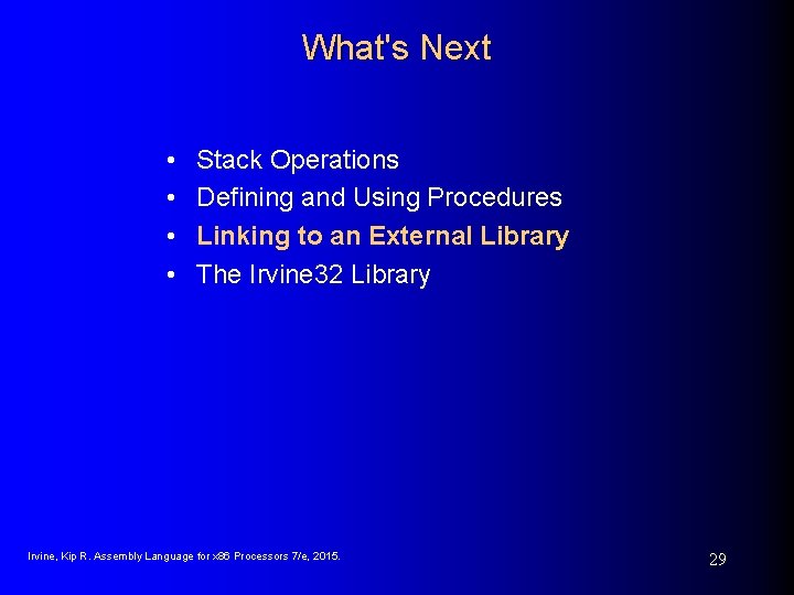 What's Next • • Stack Operations Defining and Using Procedures Linking to an External What's Next • • Stack Operations Defining and Using Procedures Linking to an External