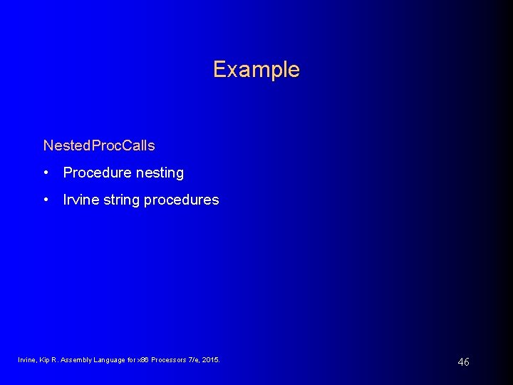 Example Nested. Proc. Calls • Procedure nesting • Irvine string procedures Irvine, Kip R. Example Nested. Proc. Calls • Procedure nesting • Irvine string procedures Irvine, Kip R.