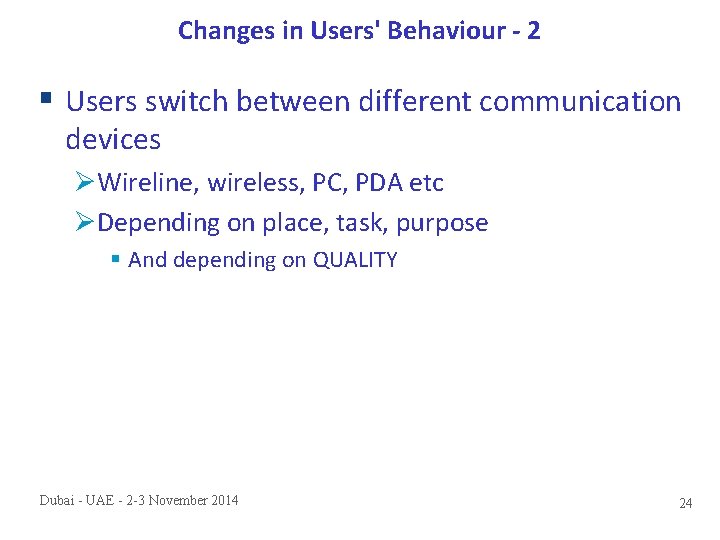 Changes in Users' Behaviour - 2 § Users switch between different communication devices ØWireline,