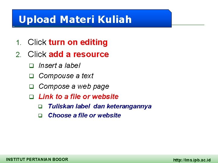 Upload Materi Kuliah Click turn on editing 2. Click add a resource 1. Insert