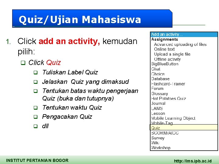 Quiz/Ujian Mahasiswa 1. Click add an activity, kemudan pilih: q Click Quiz q q
