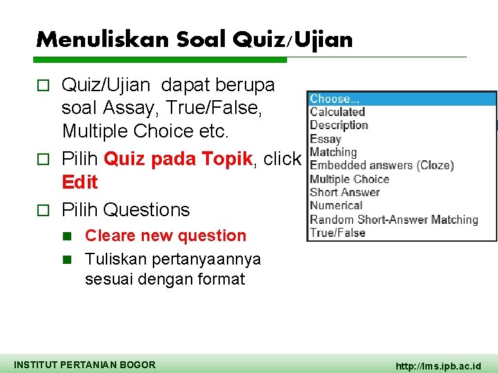 Menuliskan Soal Quiz/Ujian dapat berupa soal Assay, True/False, Multiple Choice etc. o Pilih Quiz