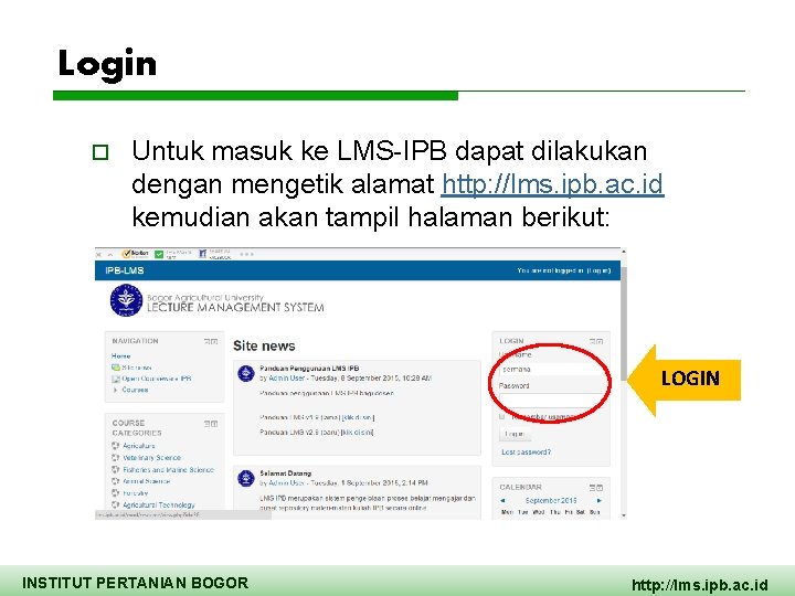 Login o Untuk masuk ke LMS-IPB dapat dilakukan dengan mengetik alamat http: //lms. ipb.