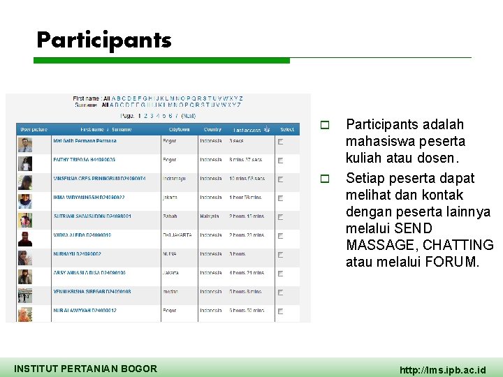 Participants o o INSTITUT PERTANIAN BOGOR Participants adalah mahasiswa peserta kuliah atau dosen. Setiap