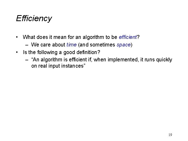 Efficiency • What does it mean for an algorithm to be efficient? – We