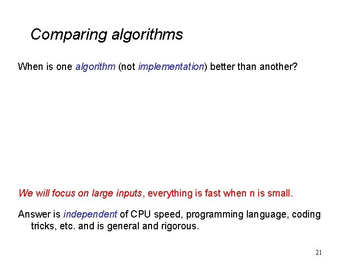 Comparing algorithms When is one algorithm (not implementation) better than another? We will focus