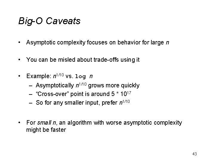 Big-O Caveats • Asymptotic complexity focuses on behavior for large n • You can