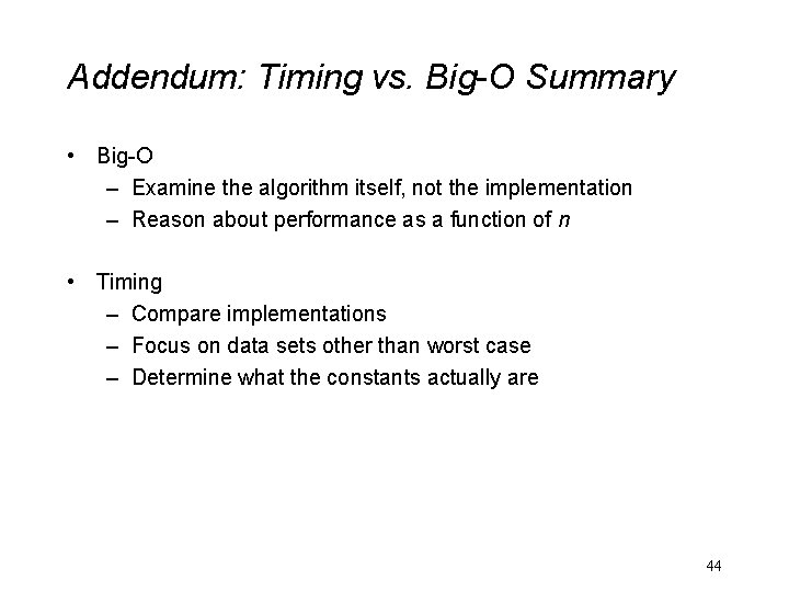 Addendum: Timing vs. Big-O Summary • Big-O – Examine the algorithm itself, not the