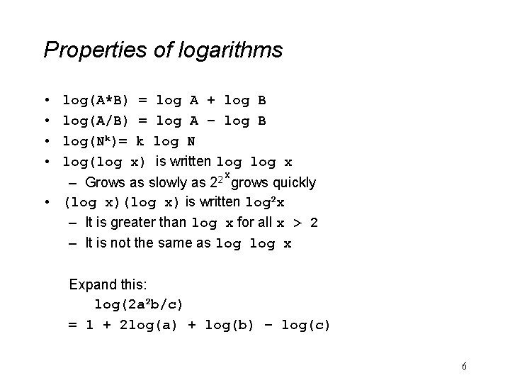 Properties of logarithms • • log(A*B) = log(A/B) = log(Nk)= k log(log x) log