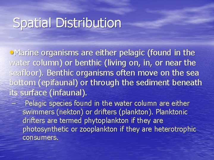 Spatial Distribution • Marine organisms are either pelagic (found in the water column) or