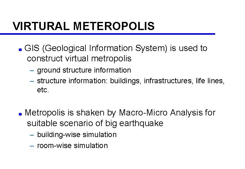 VIRTURAL METEROPOLIS ■ GIS (Geological Information System) is used to construct virtual metropolis –