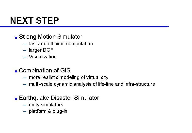 NEXT STEP ■ Strong Motion Simulator – fast and efficient computation – larger DOF