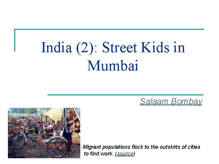 India (2): Street Kids in Mumbai Salaam Bombay Migrant populations flock to the outskirts