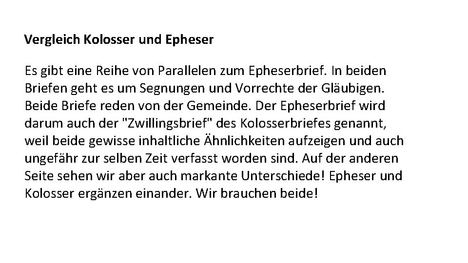 Vergleich Kolosser und Epheser Es gibt eine Reihe von Parallelen zum Epheserbrief. In beiden