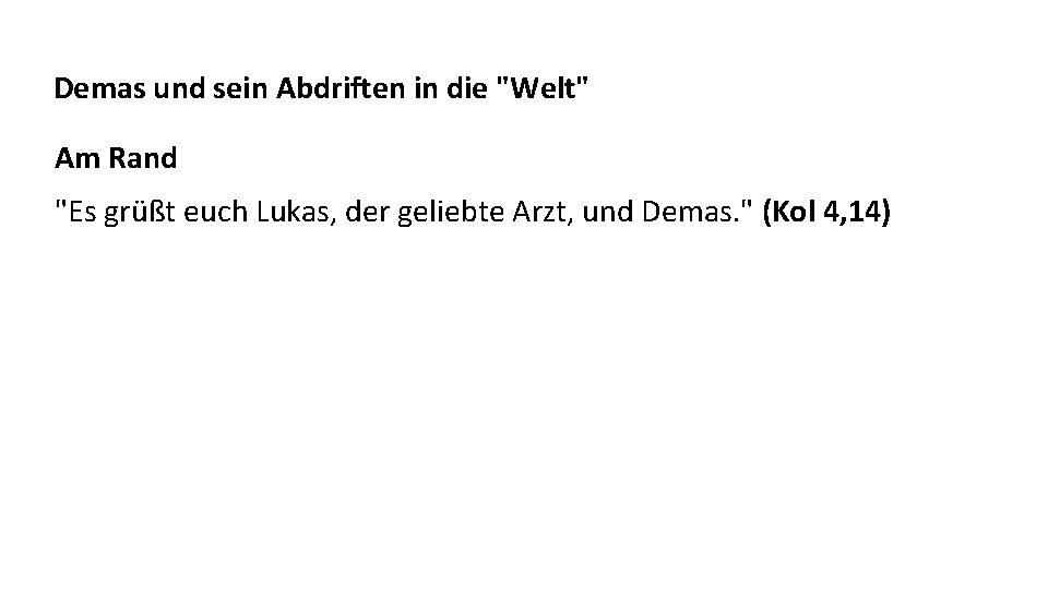 Demas und sein Abdriften in die "Welt" Am Rand "Es grüßt euch Lukas, der