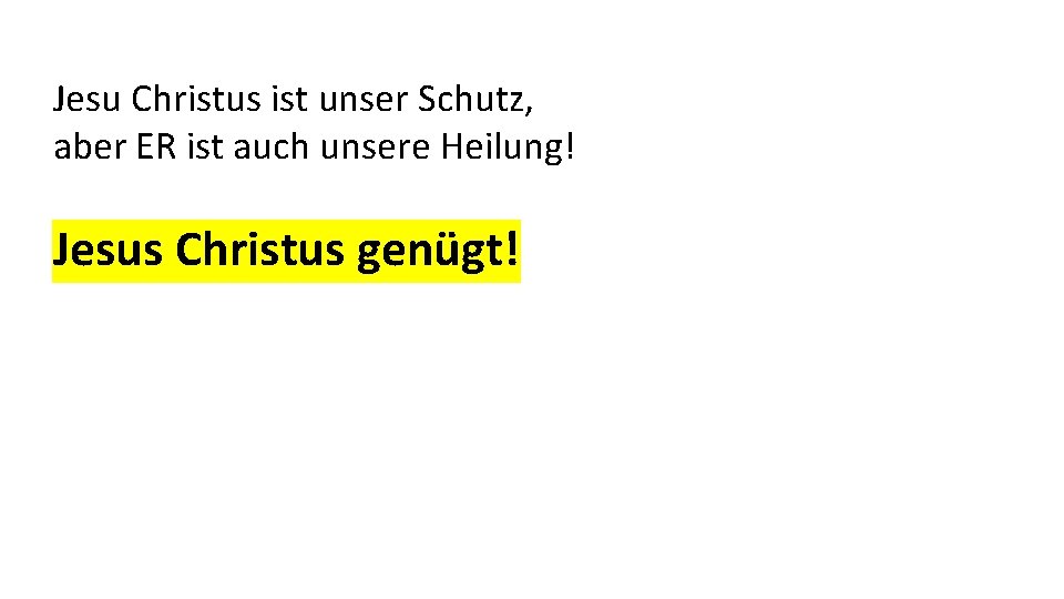 Jesu Christus ist unser Schutz, aber ER ist auch unsere Heilung! Jesus Christus genügt!