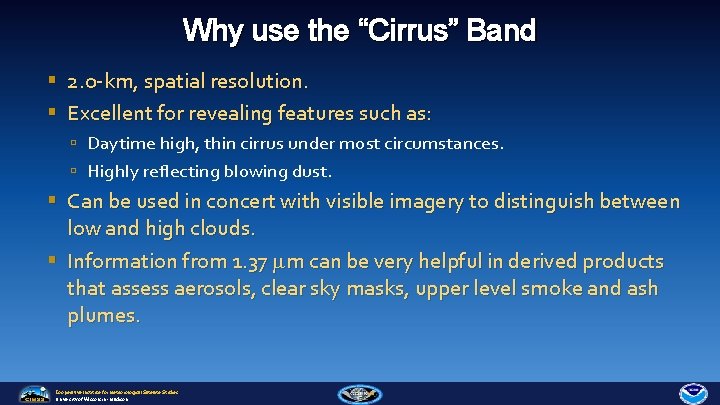 Why use the “Cirrus” Band 2. 0 -km, spatial resolution. Excellent for revealing features