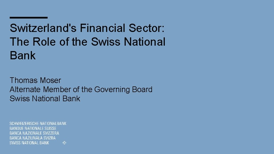 Switzerland's Financial Sector: The Role of the Swiss National Bank Thomas Moser Alternate Member