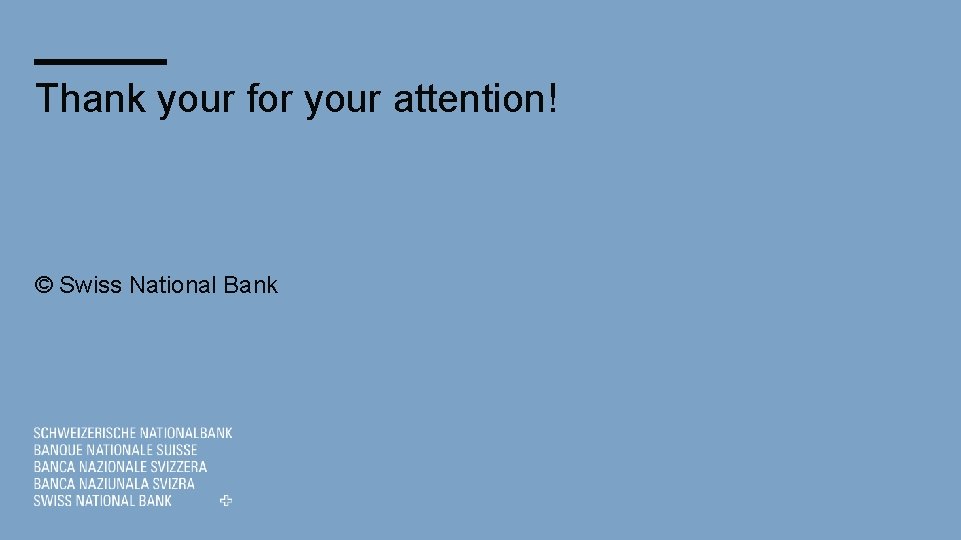 Thank your for your attention! © Swiss National Bank 