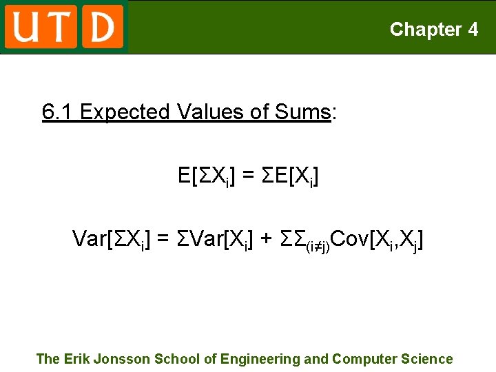 Chapter 4 6. 1 Expected Values of Sums: E[ΣXi] = ΣE[Xi] Var[ΣXi] = ΣVar[Xi]