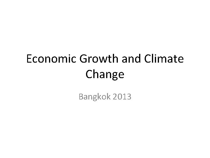 Economic Growth and Climate Change Bangkok 2013 