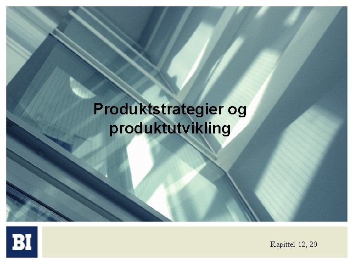 Produktstrategier og produktutvikling Kapittel 12, 20 