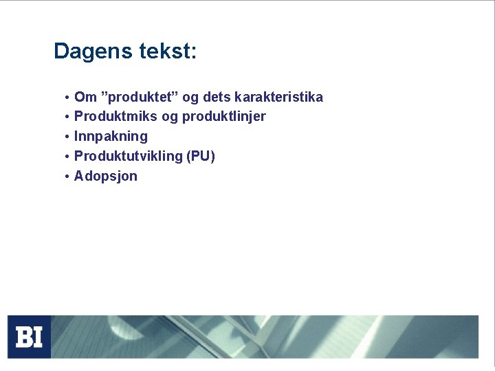 Dagens tekst: • • • Om ”produktet” og dets karakteristika Produktmiks og produktlinjer Innpakning