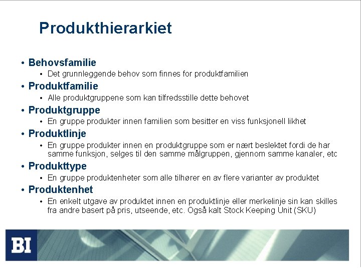 Produkthierarkiet • Behovsfamilie • Det grunnleggende behov som finnes for produktfamilien • Produktfamilie •