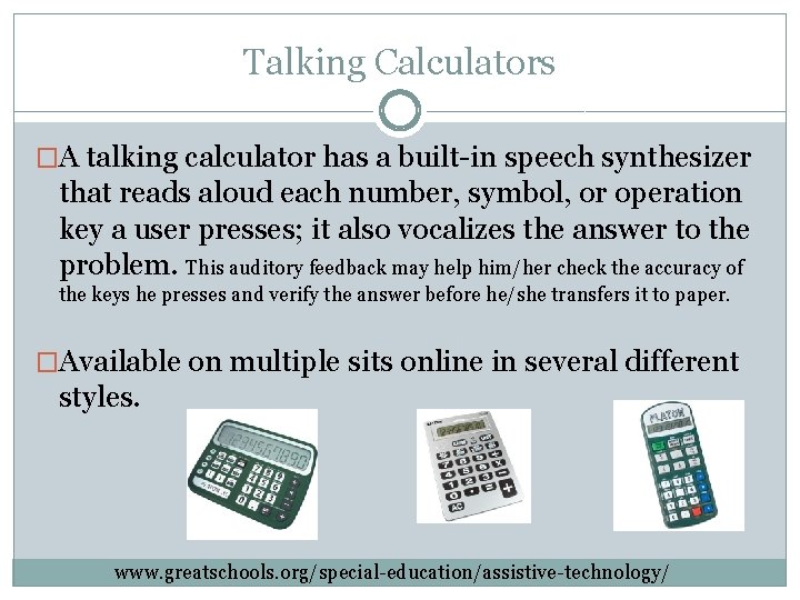 Talking Calculators �A talking calculator has a built-in speech synthesizer that reads aloud each