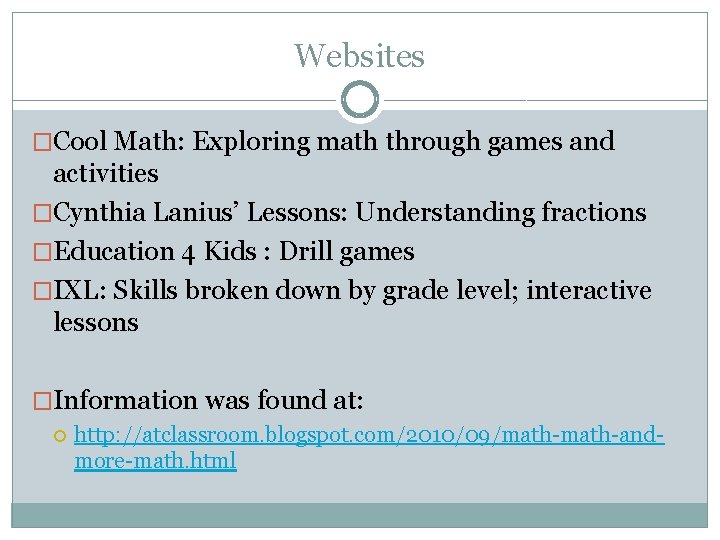 Websites �Cool Math: Exploring math through games and activities �Cynthia Lanius’ Lessons: Understanding fractions