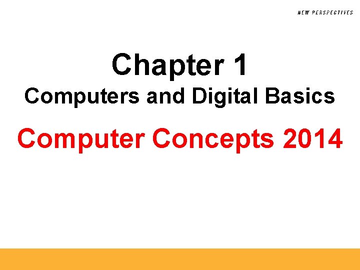 Chapter 1 Computers and Digital Basics Computer Concepts 2014 
