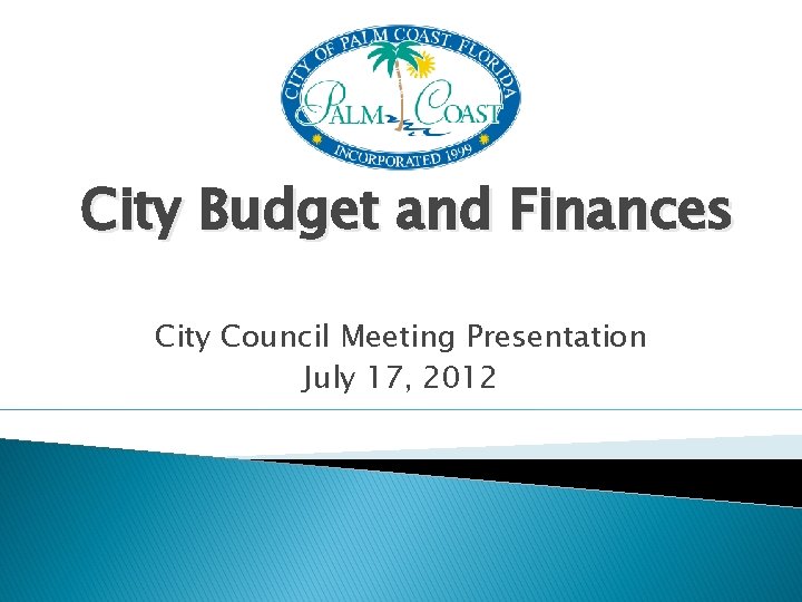 City Budget and Finances City Council Meeting Presentation July 17, 2012 