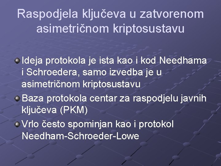 Raspodjela ključeva u zatvorenom asimetričnom kriptosustavu Ideja protokola je ista kao i kod Needhama