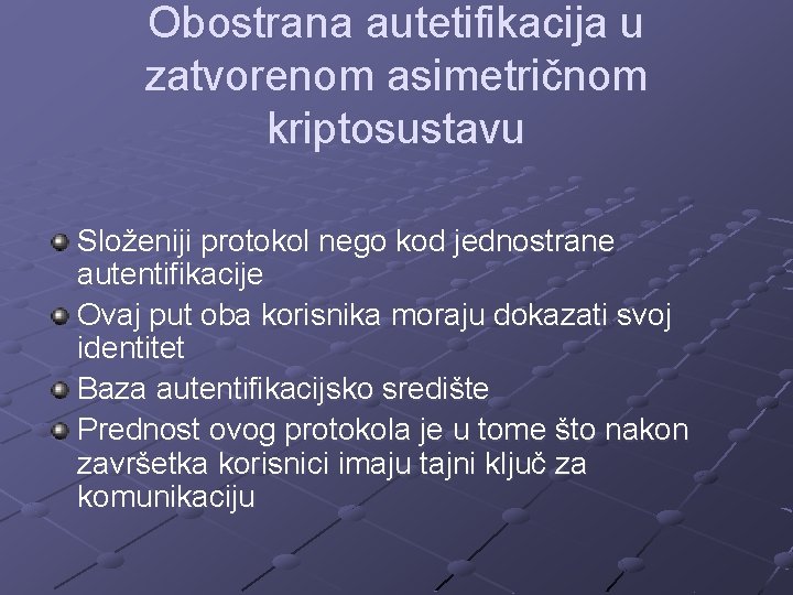 Obostrana autetifikacija u zatvorenom asimetričnom kriptosustavu Složeniji protokol nego kod jednostrane autentifikacije Ovaj put