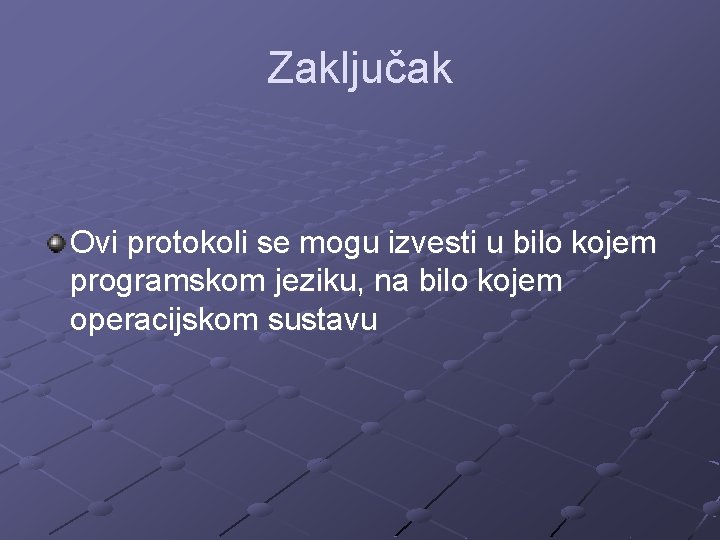 Zaključak Ovi protokoli se mogu izvesti u bilo kojem programskom jeziku, na bilo kojem