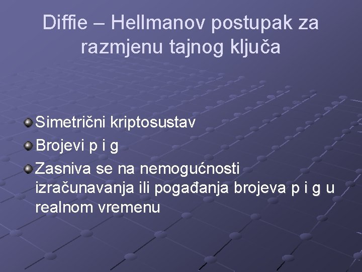 Diffie – Hellmanov postupak za razmjenu tajnog ključa Simetrični kriptosustav Brojevi p i g