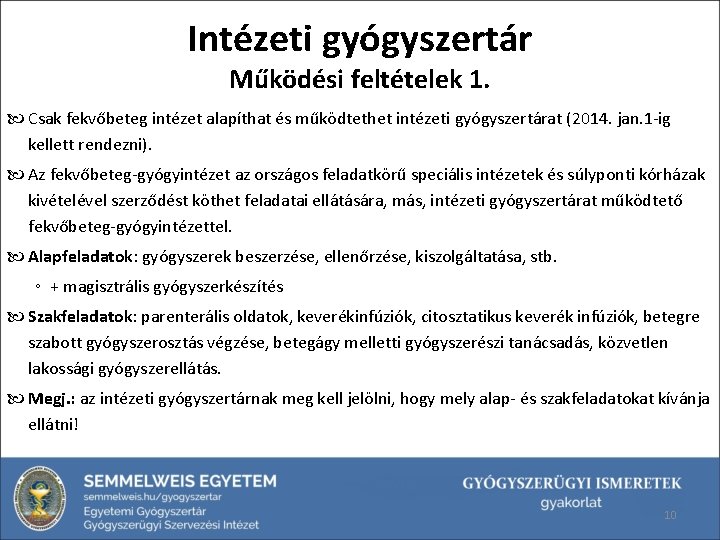 Intézeti gyógyszertár Működési feltételek 1. Csak fekvőbeteg intézet alapíthat és működtethet intézeti gyógyszertárat (2014.