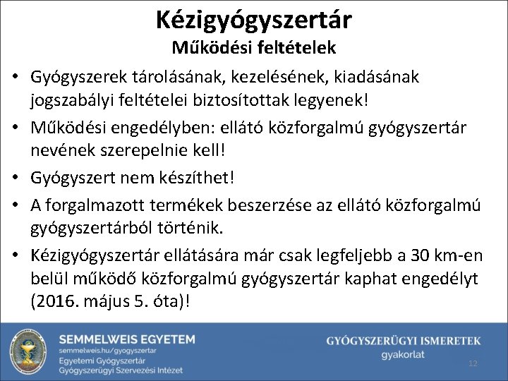 Kézigyógyszertár • • • Működési feltételek Gyógyszerek tárolásának, kezelésének, kiadásának jogszabályi feltételei biztosítottak legyenek!