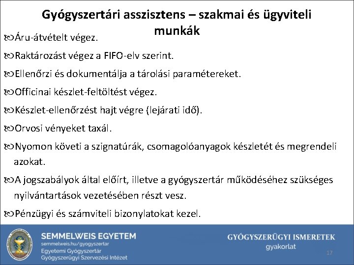 Gyógyszertári asszisztens – szakmai és ügyviteli munkák Áru-átvételt végez. Raktározást végez a FIFO-elv szerint.