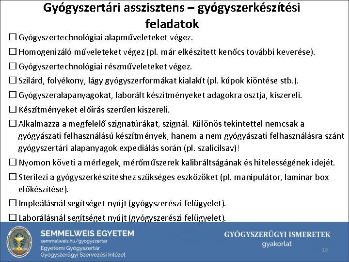 Gyógyszertári asszisztens – gyógyszerkészítési feladatok � Gyógyszertechnológiai alapműveleteket végez. � Homogenizáló műveleteket végez (pl.