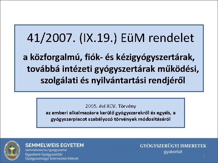 41/2007. (IX. 19. ) EüM rendelet a közforgalmú, fiók- és kézigyógyszertárak, továbbá intézeti gyógyszertárak