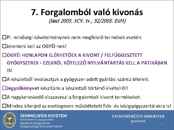 7. Forgalomból való kivonás (lásd 2005. XCV. tv. , 52/2005. EüM) �Pl. minőségi követelménynek