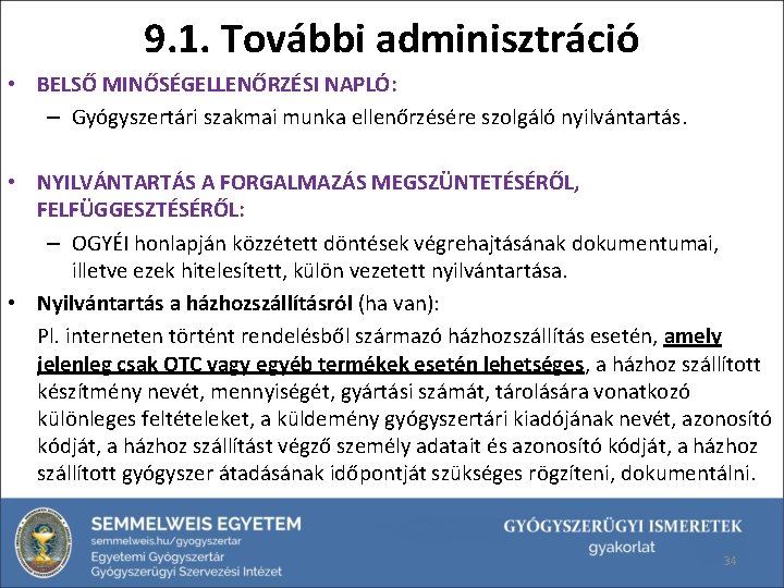 9. 1. További adminisztráció • BELSŐ MINŐSÉGELLENŐRZÉSI NAPLÓ: – Gyógyszertári szakmai munka ellenőrzésére szolgáló