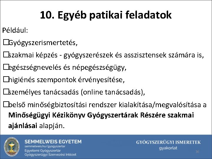 10. Egyéb patikai feladatok Például: �Gyógyszerismertetés, �szakmai képzés - gyógyszerészek és asszisztensek számára is,