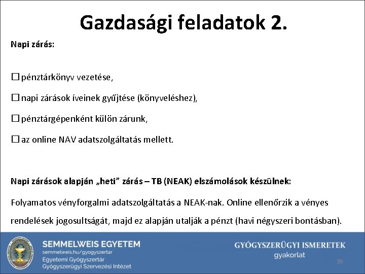 Gazdasági feladatok 2. Napi zárás: � pénztárkönyv vezetése, � napi zárások íveinek gyűjtése (könyveléshez),