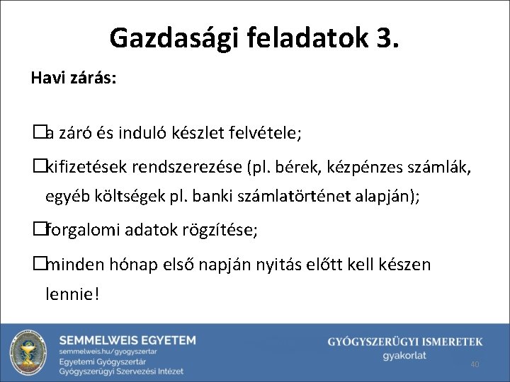 Gazdasági feladatok 3. Havi zárás: �a záró és induló készlet felvétele; �kifizetések rendszerezése (pl.