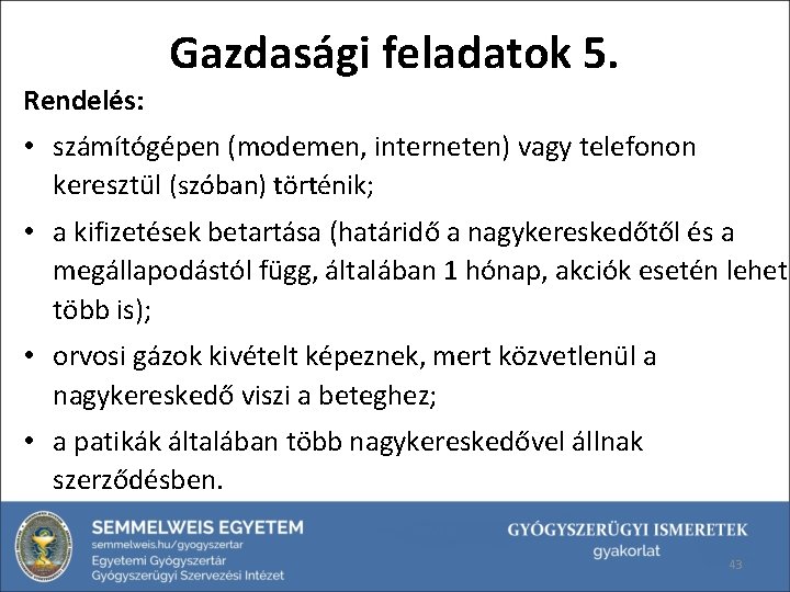 Gazdasági feladatok 5. Rendelés: • számítógépen (modemen, interneten) vagy telefonon keresztül (szóban) történik; •