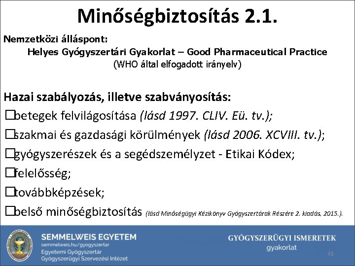 Minőségbiztosítás 2. 1. Nemzetközi álláspont: Helyes Gyógyszertári Gyakorlat – Good Pharmaceutical Practice (WHO által