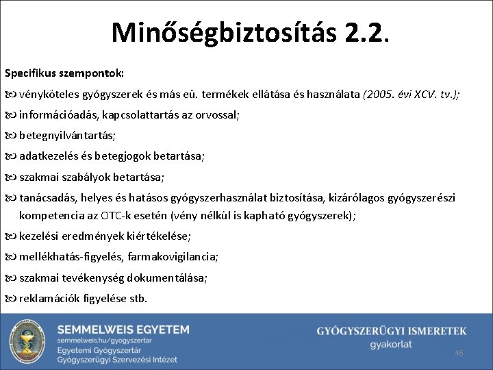 Minőségbiztosítás 2. 2. Specifikus szempontok: vényköteles gyógyszerek és más eü. termékek ellátása és használata